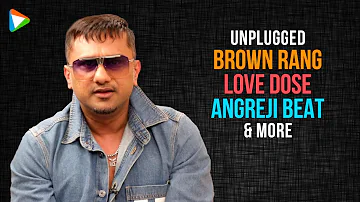 Yo Yo Honey Singh Unplugged | Brown Rang | Love Dose | Blue Eyes | Angreji Beat | DHH