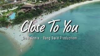 Dj Slow Remix - Close To You ( Slow Remix )