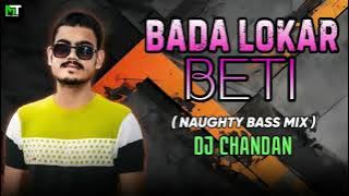 BADA LOKAR BETI LO (NAUGHTY BASS MIX) DJ CHANDAN