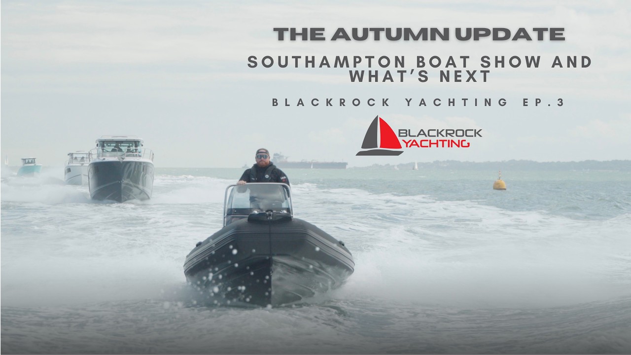 ⁣Autumn Update | Southampton Boat Show Highlights & What’s Next for Blackrock Yachting