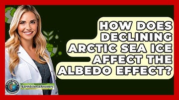 How Does Declining Arctic Sea Ice Affect The Albedo Effect? - Earth Science Answers