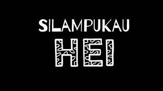 SILAMPUKAU - HEI LIRIK