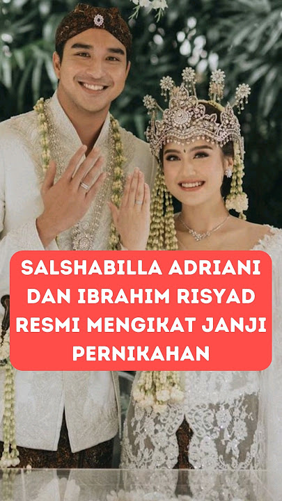 Salshabilla Adriani dan Ibrahim Risyad Resmi Mengikat Janji Pernikahan