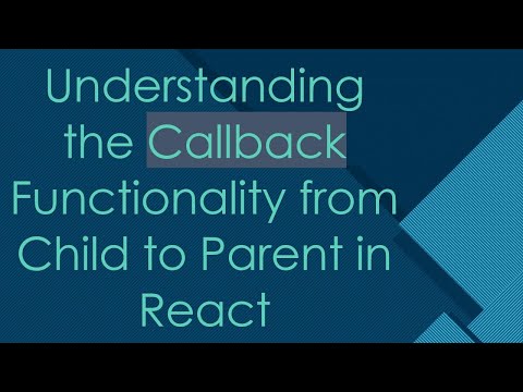 Understanding the Callback Functionality from Child to Parent in React