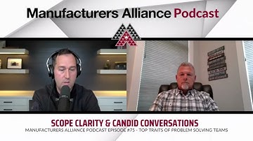 Manufacturers Alliance Podcast Episode #75- Scope Clarity & Candid Conversations