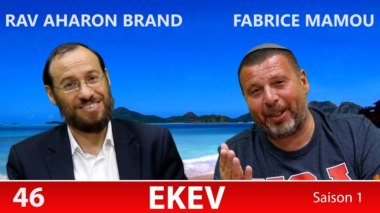 Sefer Devarim : PARACHAT EKEV (46) avec le duo Rav Brand et Fabrice