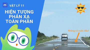 Tại sao xuất hiện vũng nước trên mặt đường? | Vật lý 11 Chương 6 - Bài 27: Phản xạ toàn phần