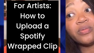 How to Upload an Artist Spotify Wrapped Clip 