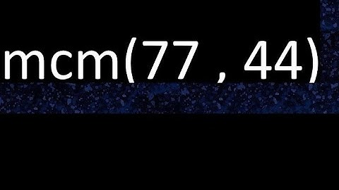 mcm 77 y 44 , minimo comun multiplo , mcm(77 , 44)= como se halla , ejemplos