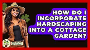 How Do I Incorporate Hardscaping Into A Cottage Garden? - The Plant Enthusiast