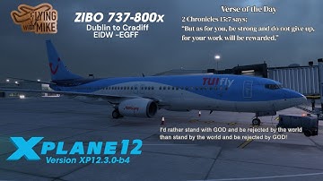 |X-Plane 12.3.0|EIDW Dublin to EGFF Cardiff| Zibo 737-800x|