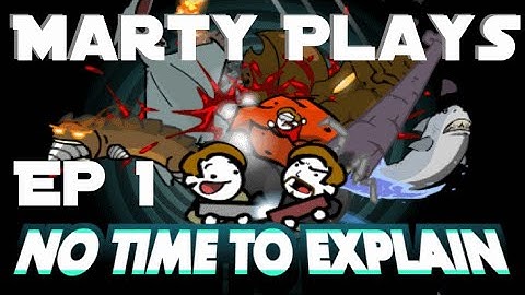 No Time To Explain Remastered - Mart Plays Ep 1