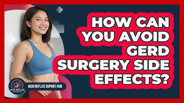 How Can You Avoid GERD Surgery Side Effects? - Acid Reflux Support Hub
