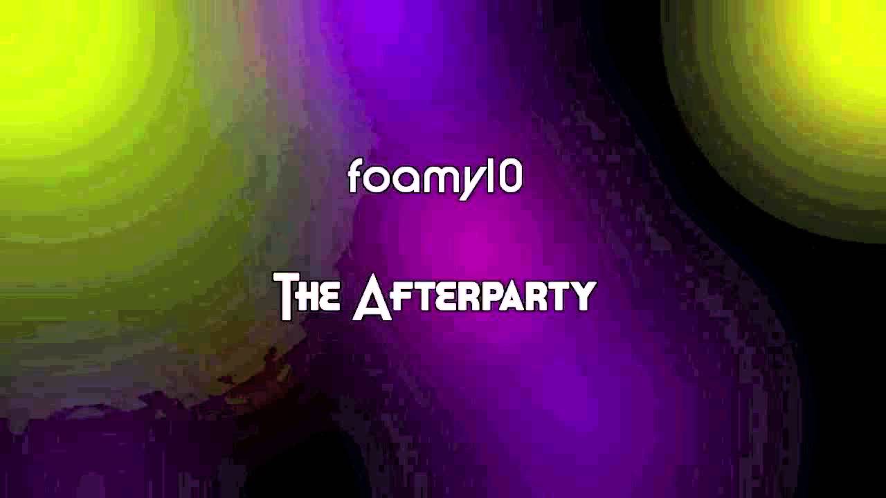 Watch foamy10 - The Afterparty on YouTube Watch foamy10 - The Afterparty on YouTube