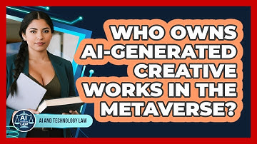 Who Owns AI-generated Creative Works In The Metaverse? - AI and Technology Law