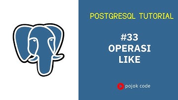POSTGRESQL TUTORIAL #33 OPERASI LIKE