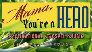 Motivational Country Gospel Music by Lifebreakthrough- Mama, You're My Hero