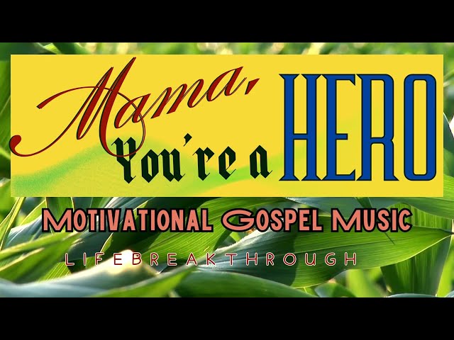 Motivational Country Gospel Music by Lifebreakthrough- Mama, You're My Hero class=