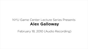 NYU Game Center Lecture Series Presents Alex Galloway  (Audio Only)