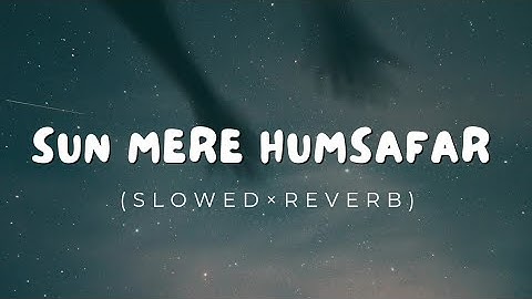 Sun Mere Humsafar - (slowed & reverb) | Akhil Sachdeva | Badrinath Ki Dulhaniya | soothing VIBES