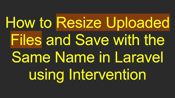 How to Resize Uploaded Files and Save with the Same Name in Laravel using Intervention