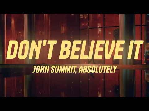 John Summit, Absolutely - DON'T BELIEVE IT (Lyrics)