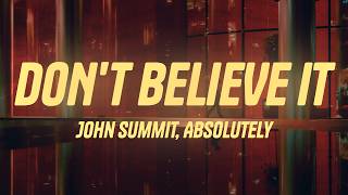 John Summit, Absolutely - DON'T BELIEVE IT (Lyrics)