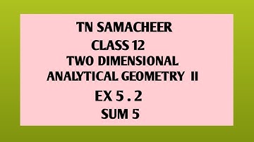 TN SAMACHEER ||12 th STD MATHS|| CHAPTER 5|| TWO DIMENSIONAL ANALYTICAL GEOMETRY || EX 5.2|| SUM 5||