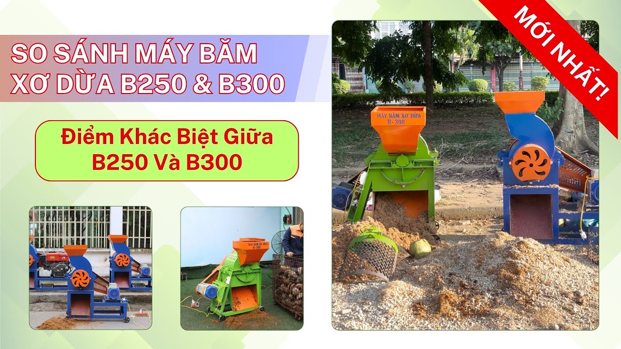 Điểm Khác Biệt Giữa B250 Và B300 | Nên Đầu Tư Máy Băm Xơ Dừa Nào Là Hợp Lý