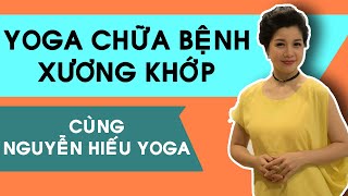 Yoga Chữa Bệnh Xương Khớp Cùng Nguyễn Hiếu Yoga