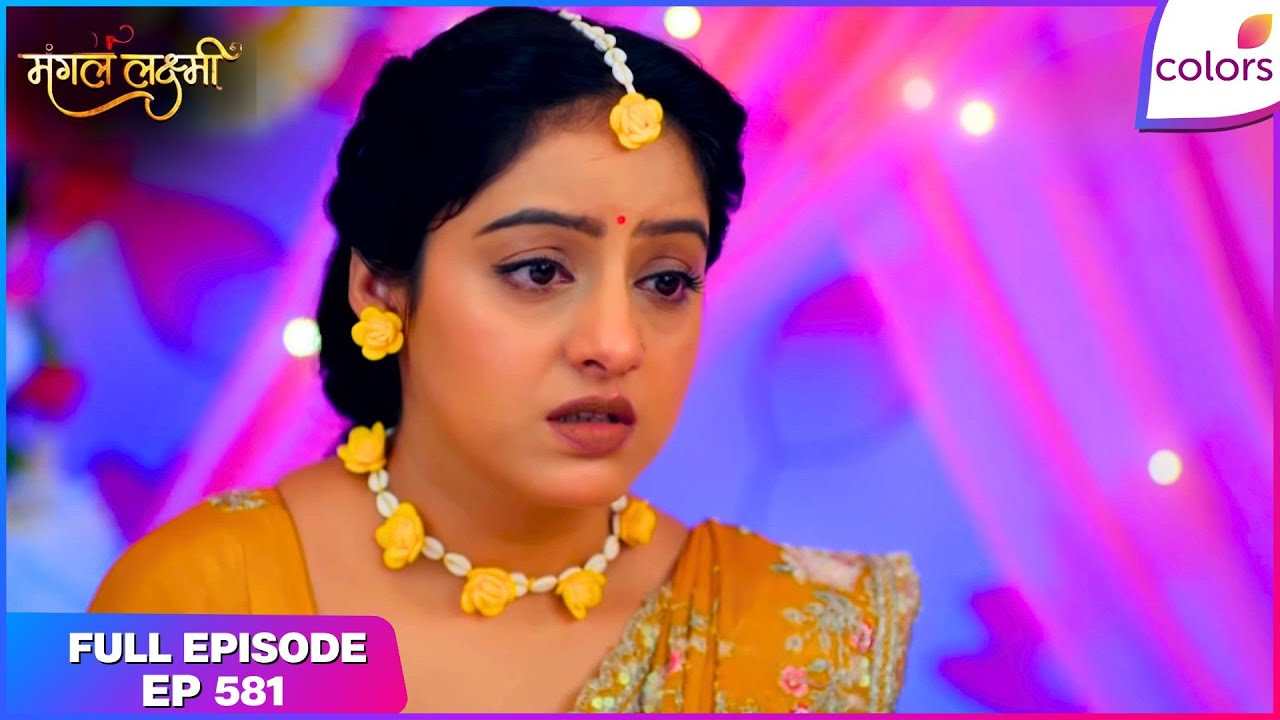 Mangal Lakshmi | Full Episode - 581 | Lakshmi Regains Her Job | Colors TV