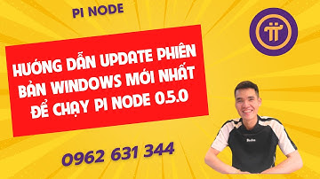 PiNode-Hướng dẫn update phiên bản Windows mới nhất để chạy Pi Node 0.5.0-ducanhpinode
