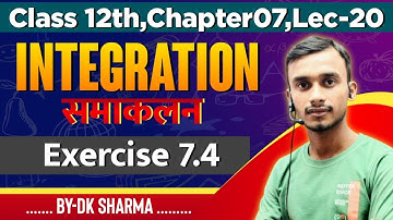 Integration Class 12 Maths | integrals class 12 Maths | Ch.  7  Ex - 7.4 | Lec - 19 by D.K Sharma