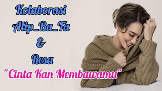 Alip_Ba_Ta & Resa collaboration Cinta Kan Membawamu, bikin Baper