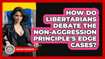How Do Libertarians Debate The Non-Aggression Principle