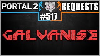 Portal 2 Workshop Requests: #517: Galvanise