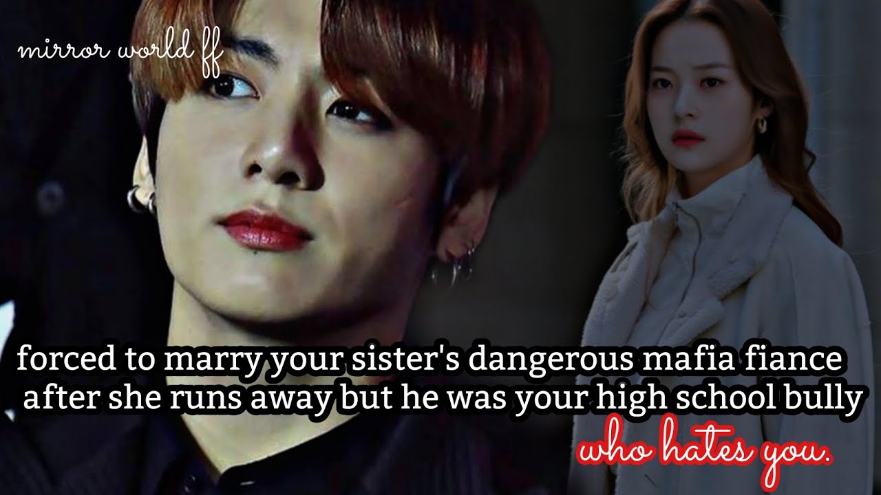 (final)force to marry your sister's dangerous mafia fiance after she runs away but he hates you