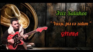 Eziz Salahov Gitara Yeni 2022 - Yaxsi, pis ve zalim k/f-den (Ev şəraitində ifa)