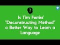 Is Tim Ferriss' "Deconstructing Method" a Better Way to Learn a Language