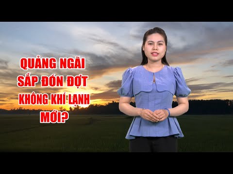 Bản tin thời tiết tối 11/3:Quảng Ngãi sắp đón đợt không khí lạnh mới? | PTQ
