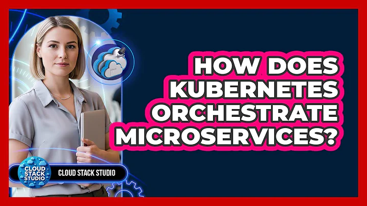 How Does Kubernetes Orchestrate Microservices? - Cloud Stack Studio