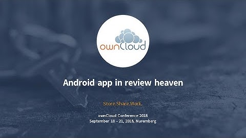 Android app in review heaven - ownCloud conference 2018