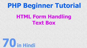 70 - PHP HTML Form Handling - Text Box - Submit Data, Value