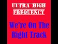 Ultra High Frequency ~ We&#39;re On The Right Track 1973 Disco Purrfection Version