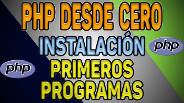 PHP DESDE CERO: Cómo crear tus primeros programas en PHP. Cómo instalar un servidor web local.