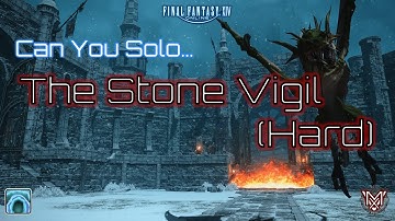 FFXIV : Can You Solo... The Stone Vigil (Hard) ?