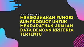 Menggunakan fungsi SUMPRODUCT untuk menghitung jumlah data dengan kriteria tertentu di Excel