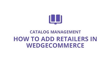 Salesforce eCommerce | Add Retailers in Catalog Management - WedgeCommerce