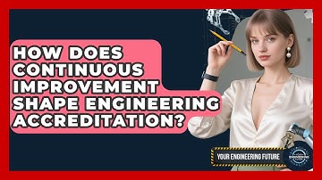 How Does Continuous Improvement Shape Engineering Accreditation? - Your Engineering Future