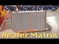 Heater Matrix...The Wrong Way To Do The Job. But It Worked... Ford Mondeo Mk5